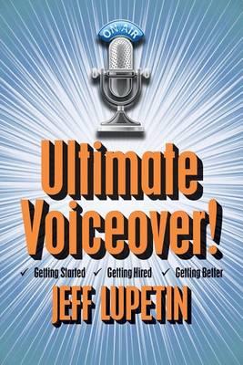 Ultimate Voiceover: Getting started, getting hired and getting better!