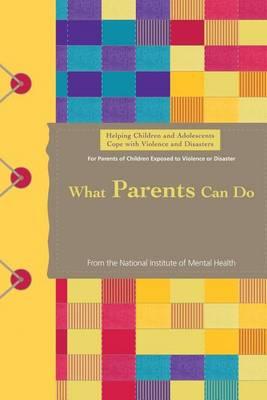 Helping Children and Adolescents Cope with Violence and Disasters: What Parents Can Do