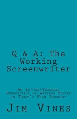 Q & A: The Working Screenwriter: An In-The-Trenches Perspective of Writing Movies in Today's Film Industry