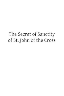 The Secret of Sanctity of St. John of the Cross