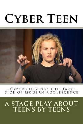 Cyber Teen: Cyberbullying: The dark side of modern adolescence