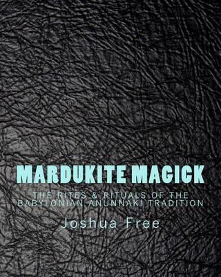 Mardukite Magick: The Rites & Rituals of the Babylonian Anunnaki Tradition