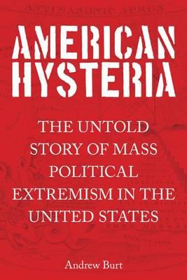 American Hysteria: The History of Mainstream Political Extremism in the United States