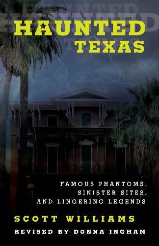 Haunted Texas: Famous Phantoms, Sinister Sites, and Lingering Legends