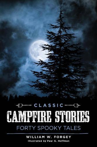 Classic Campfire Stories: Forty Spooky Tales