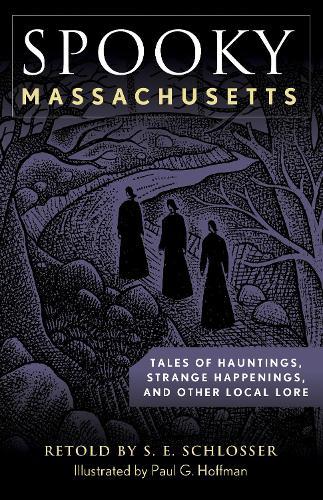 Spooky Massachusetts: Tales of Hauntings, Strange Happenings, and Other Local Lore