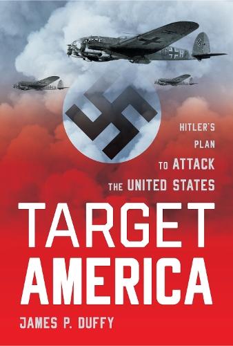 Target: America: Hitler's Plan To Attack The United States