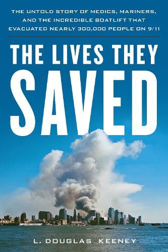 The Lives They Saved: The Untold Story of Medics, Mariners, and the Incredible Boatlift That Evacuated Nearly 300,000 People on 9/11