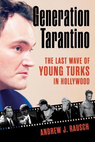 Generation Tarantino: The Last Wave of Young Turks in Hollywood