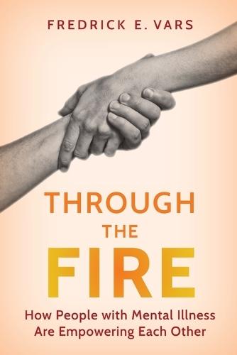 Through the Fire: How People with Mental Illness Are Empowering Each Other