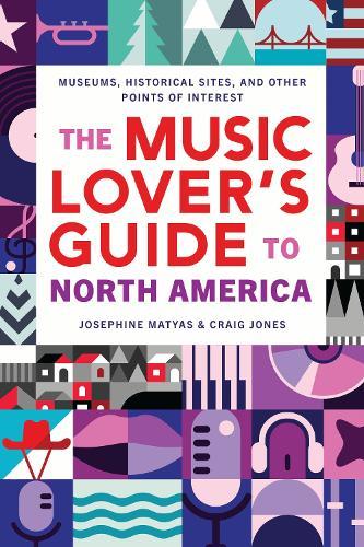 The Music Lover's Guide to North America: Museums, Historical Sites, and Other Points of Interest