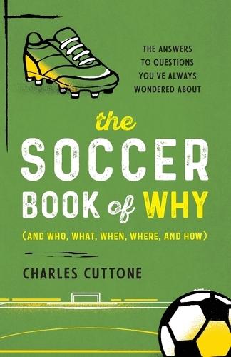 The Soccer Book of Why: The Answers to Questions You've Always Wondered About