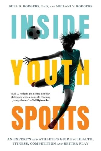 Inside Youth Sports: An Expert's and Athlete's Guide to Health, Fitness, Competition and Better Play