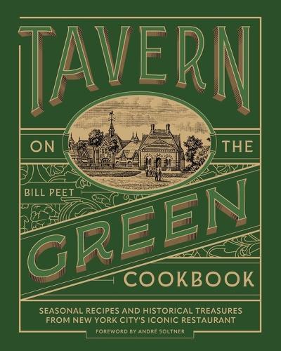 Tavern on the Green Cookbook: Seasonal Recipes and Historical Treasures from New York City's Iconic Restaurant