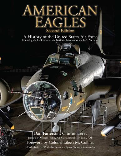 American Eagles: A History of the United States Air Force Featuring the Collection of the National Museum of the U.S. Air Force