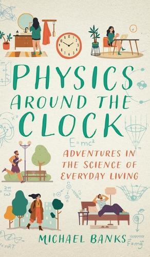 Physics Around the Clock: Adventures in the Science of Everyday Living