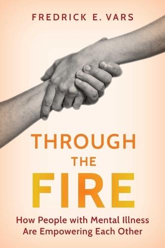 Through the Fire: How People with Mental Illness Are Empowering Each Other
