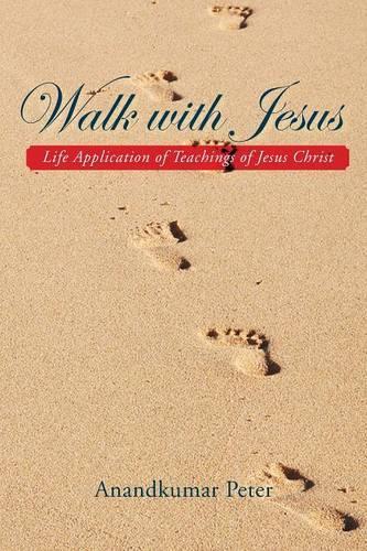 Walk with Jesus: Life Application of Teachings of Jesus Christ