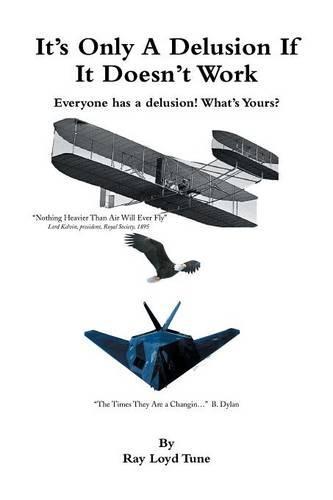 It's Only a Delusion If It Doesn't Work: Everyone Has a Delusion! What's Yours?