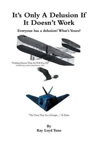 It's Only a Delusion If It Doesn't Work: Everyone Has a Delusion! What's Yours?