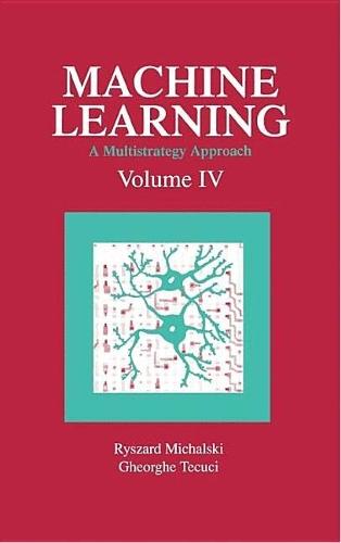 Machine Learning: A Multistrategy Approach, Volume IV