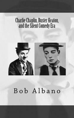 Charlie Chaplin, Buster Keaton, and the Silent Comedy Era