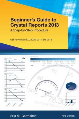 Beginner's Guide to Crystal Reports 2013: A Step-by-Step Procedure