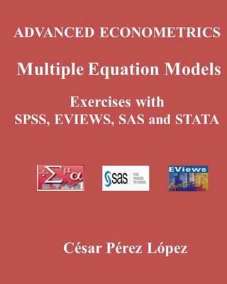 Advanced Econometrics. Multiple Equation Models. Exercises with Spss, Eviews, SAS and Stata