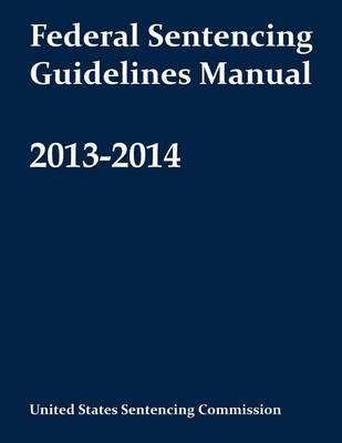 Federal Sentencing Guidelines Manual 2013-2014