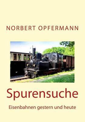 Spurensuche: Eisenbahnen gestern und heute