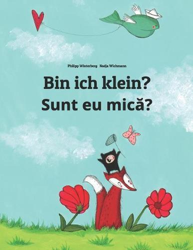 Bin ich klein? Sunt eu mic&#259;?: Kinderbuch Deutsch-Rumanisch (zweisprachig/bilingual)