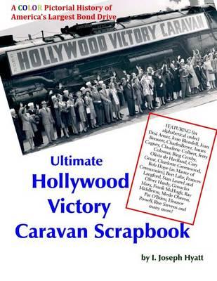 Ultimate Hollywood Victory Caravan Scrapbook: A color pictorial history of America's largest bond drive