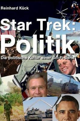 Star Trek: Politik: Die Politische Kultur einer Sci-Fi-Serie