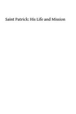 Saint Patrick: His Life and Mission