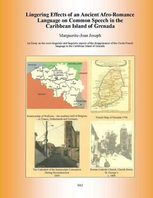 Lingering Effects of an Ancient Afro-Romance Language on Common Speech in the Caribbean Island of Grenada: Socio-linguistic and Linguistic aspects of the disappearance of the French Creole Language in the Caribbean Island of Grenada