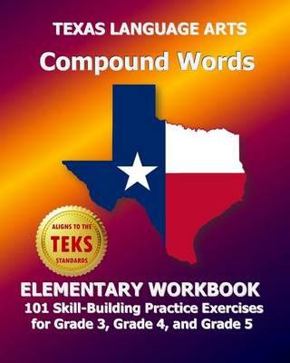 Texas Language Arts Compound Words Elementary Workbook: 101 Skill-Building Practice Exercises for Grade 3, Grade 4, and Grade 5