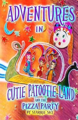 Adventures in Cutie Patootie Land and the Pizza Party: (Black and White) a Hilarious Adventure for Children Ages 7 and Up