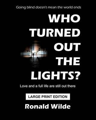 Who Turned Out The Lights? - LARGE PRINT EDITION: Going blind doesn't mean the world ends