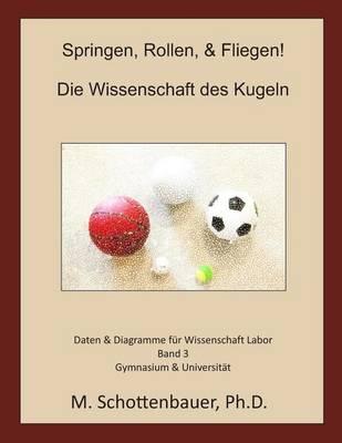 Springen, Rollen, & Fliegen: Die Wissenschaft des Kugeln: Daten und Diagramme für Science Laboratory: Band 3