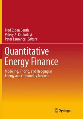 Quantitative Energy Finance: Modeling, Pricing, and Hedging in Energy and Commodity Markets