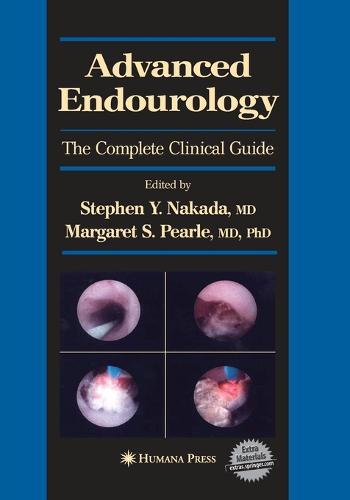Advanced Endourology: The Complete Clinical Guide