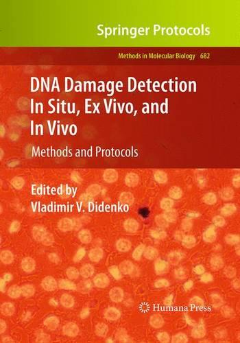 DNA Damage Detection In Situ, Ex Vivo, and In Vivo: Methods and Protocols
