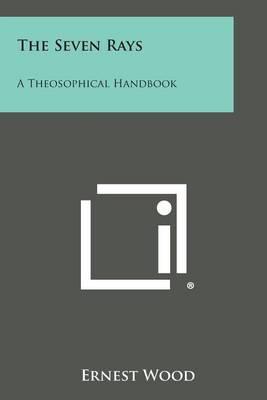 The Seven Rays: A Theosophical Handbook