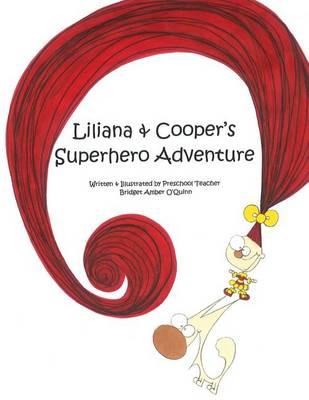 Liliana & Cooper's Superhero Adventure: Written & Illustrated by Preschool Teacher