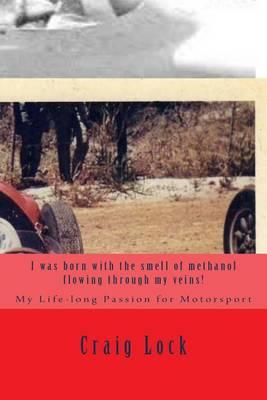 I was born with the smell of methanol flowing through my veins!: My Life-long Passion for Motorsport