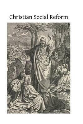 Christian Social Reform: The Program Outlined by William Emmanuel Baron Von Kettler Bishop of Mainz