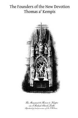 The Founders of the New Devotion: Being the Lives of Gerard Groote, Florentius Radewin and their Followers