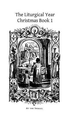 The Liturgical Year: Christmas Book 1