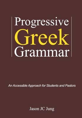 Progressive Greek Grammar: An Accessible Approach for Students and Pastors