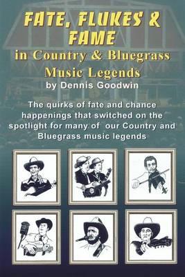 Fate, Flukes & Fame in Country and Bluegrass Music Legends